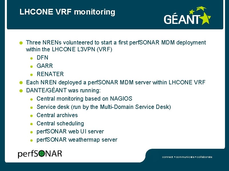 LHCONE VRF monitoring Three NRENs volunteered to start a first perf. SONAR MDM deployment