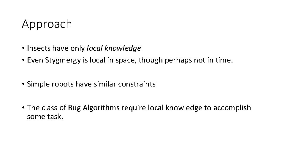 Approach • Insects have only local knowledge • Even Stygmergy is local in space,
