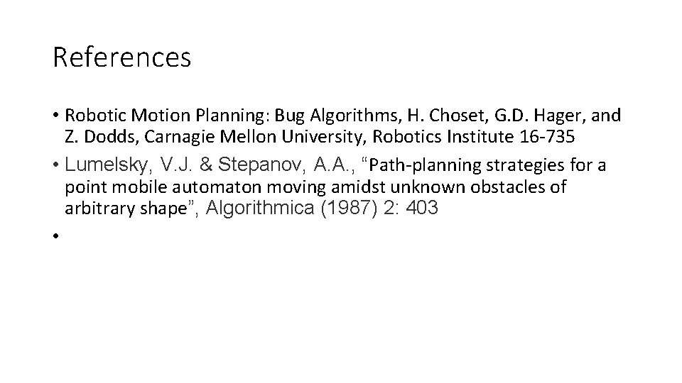 References • Robotic Motion Planning: Bug Algorithms, H. Choset, G. D. Hager, and Z.