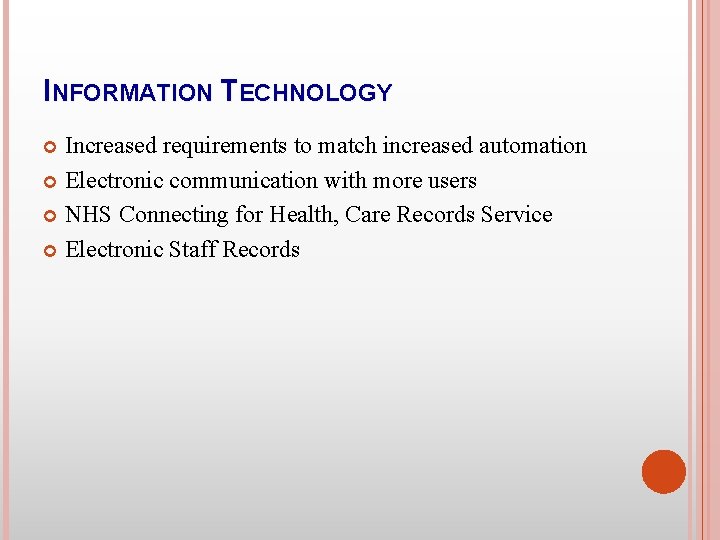INFORMATION TECHNOLOGY Increased requirements to match increased automation Electronic communication with more users NHS
