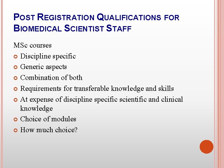 POST REGISTRATION QUALIFICATIONS FOR BIOMEDICAL SCIENTIST STAFF MSc courses Discipline specific Generic aspects Combination