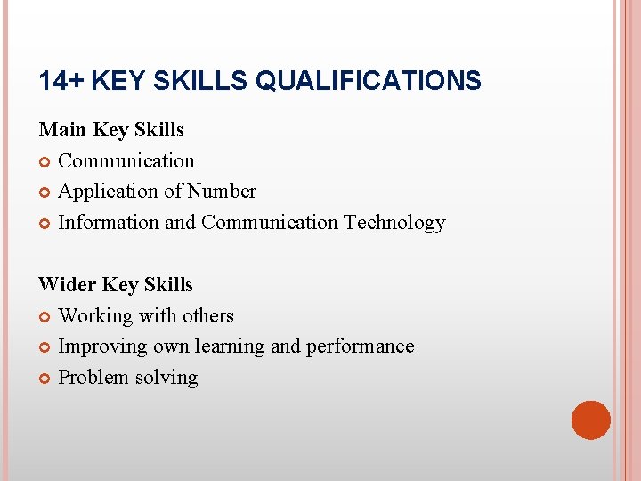 14+ KEY SKILLS QUALIFICATIONS Main Key Skills Communication Application of Number Information and Communication