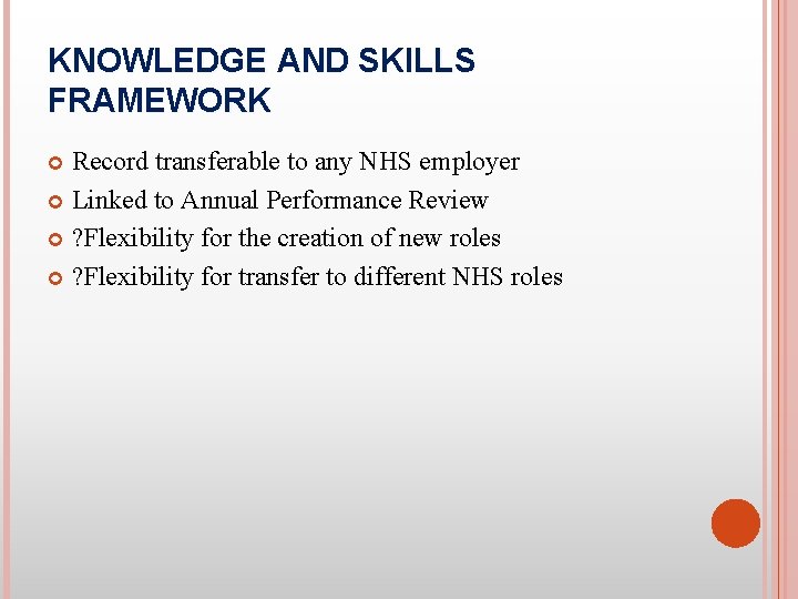 KNOWLEDGE AND SKILLS FRAMEWORK Record transferable to any NHS employer Linked to Annual Performance