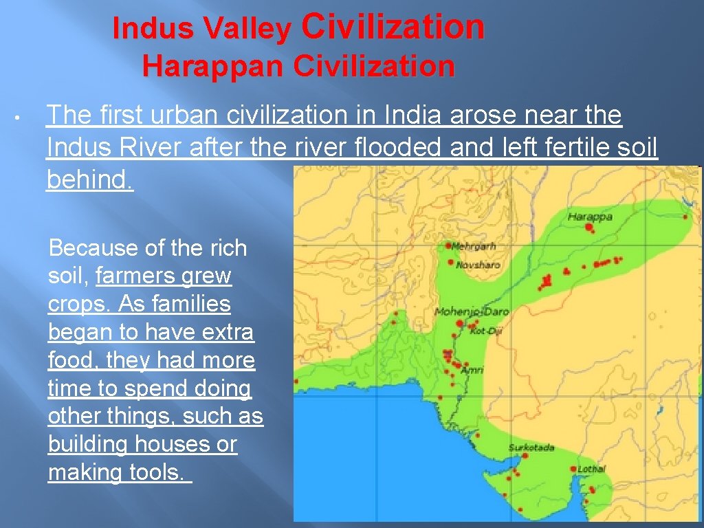 Indus Valley Civilization Harappan Civilization • The first urban civilization in India arose near Indus Valley Civilization Harappan Civilization • The first urban civilization in India arose near