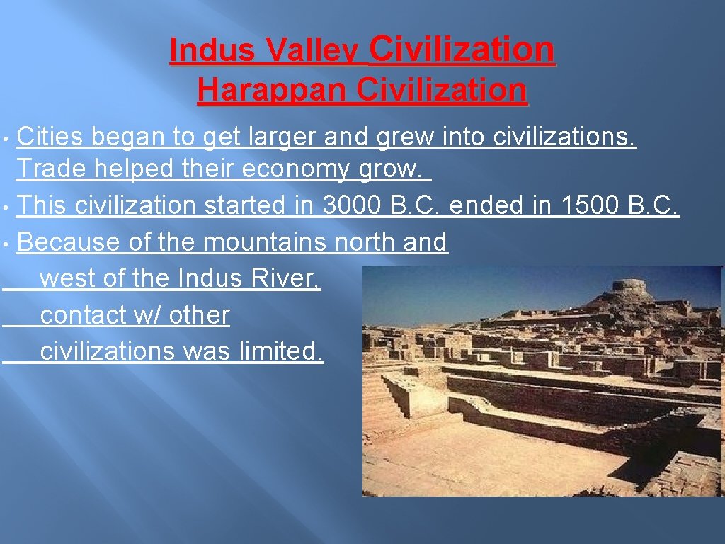 Indus Valley Civilization Harappan Civilization Cities began to get larger and grew into civilizations. Indus Valley Civilization Harappan Civilization Cities began to get larger and grew into civilizations.