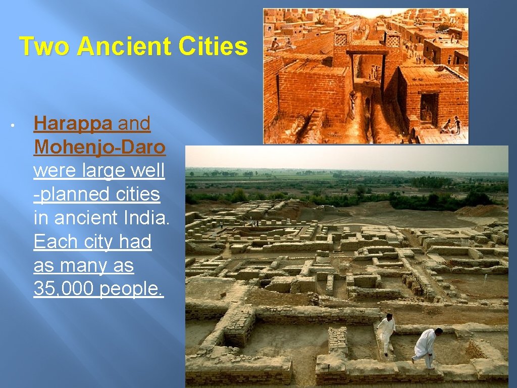 Two Ancient Cities • Harappa and Mohenjo-Daro were large well -planned cities in ancient Two Ancient Cities • Harappa and Mohenjo-Daro were large well -planned cities in ancient