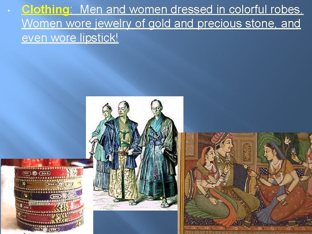 • Clothing: Men and women dressed in colorful robes. Women wore jewelry of • Clothing: Men and women dressed in colorful robes. Women wore jewelry of