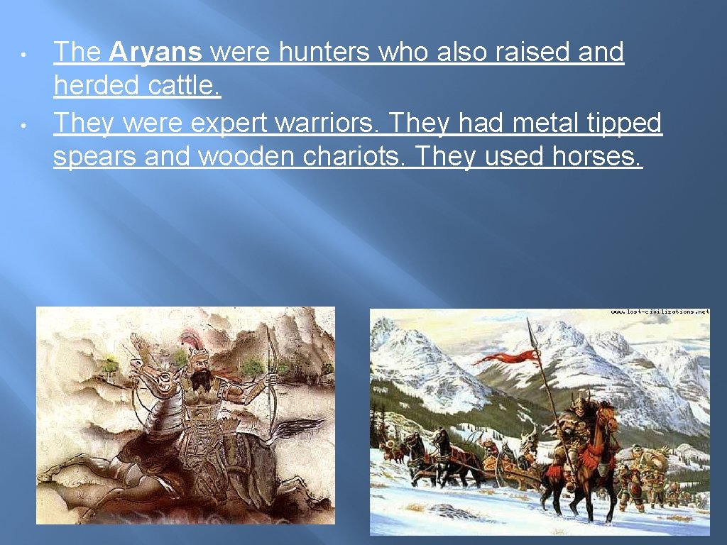 • • The Aryans were hunters who also raised and herded cattle. They • • The Aryans were hunters who also raised and herded cattle. They