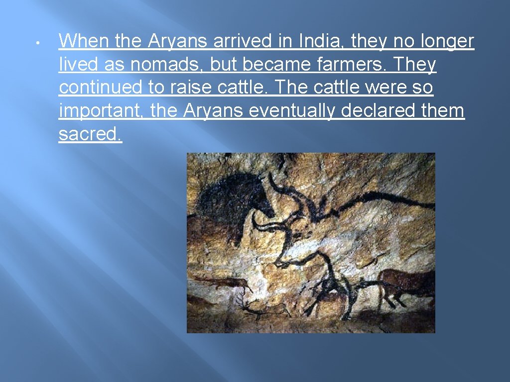 • When the Aryans arrived in India, they no longer lived as nomads, • When the Aryans arrived in India, they no longer lived as nomads,