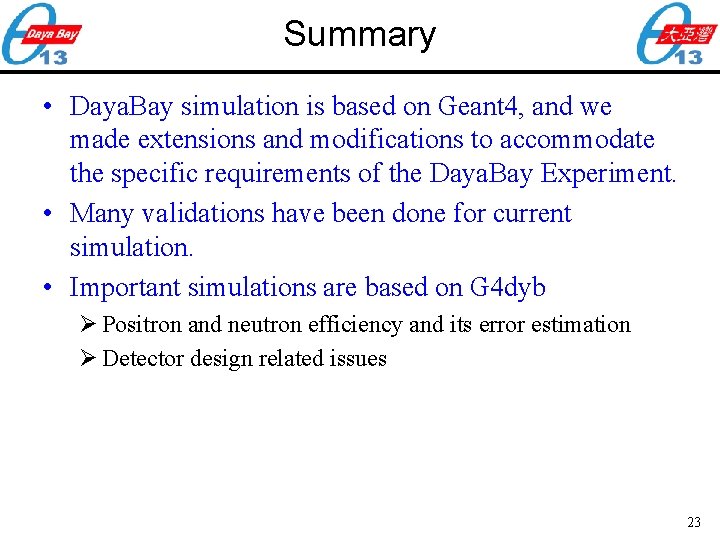 Summary • Daya. Bay simulation is based on Geant 4, and we made extensions