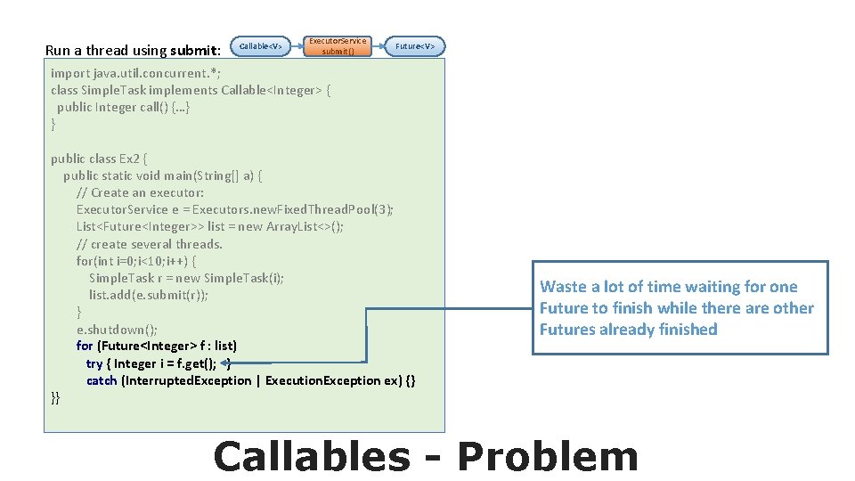 Run a thread using submit: Callable<V> Executor. Service submit() Future<V> import java. util. concurrent.