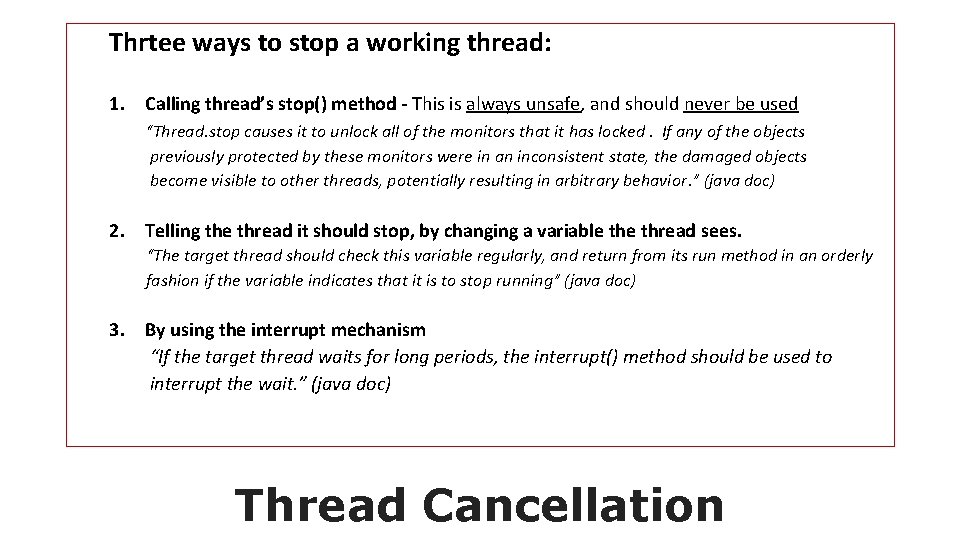Thrtee ways to stop a working thread: 1. Calling thread’s stop() method - This