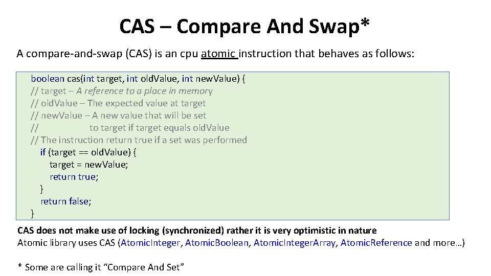 CAS – Compare And Swap* A compare-and-swap (CAS) is an cpu atomic instruction that