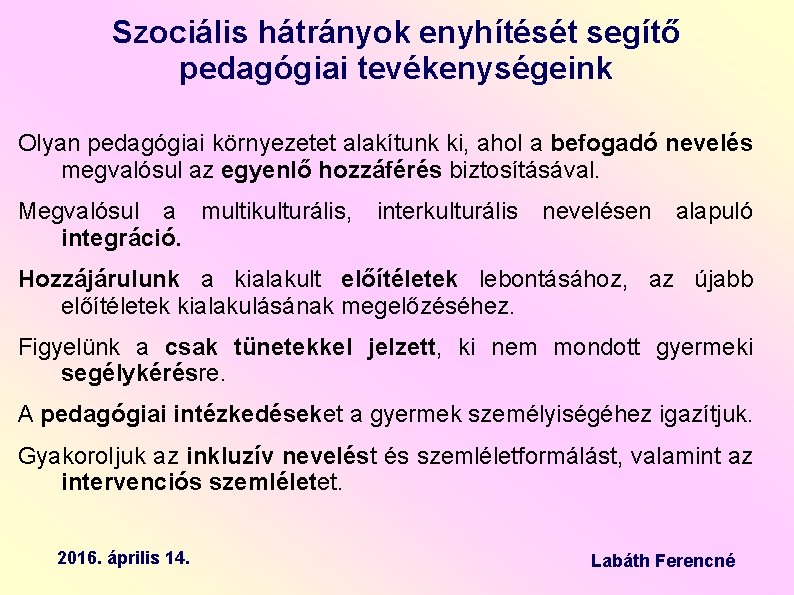 Szociális hátrányok enyhítését segítő pedagógiai tevékenységeink Olyan pedagógiai környezetet alakítunk ki, ahol a befogadó