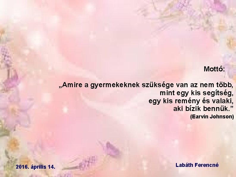 Mottó: „Amire a gyermekeknek szüksége van az nem több, mint egy kis segítség, egy
