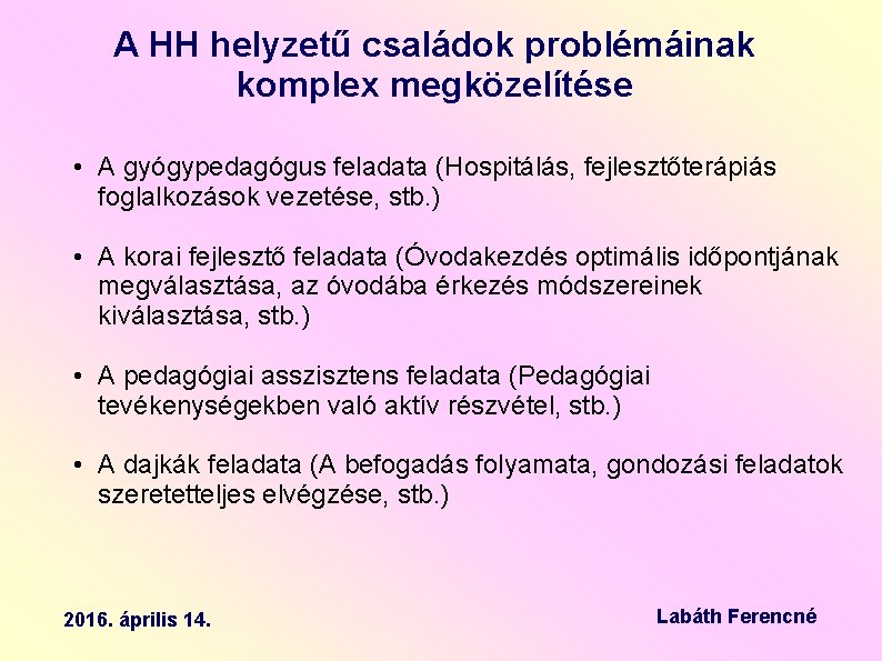 A HH helyzetű családok problémáinak komplex megközelítése • A gyógypedagógus feladata (Hospitálás, fejlesztőterápiás foglalkozások