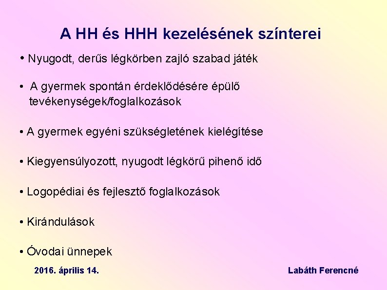 A HH és HHH kezelésének színterei • Nyugodt, derűs légkörben zajló szabad játék •