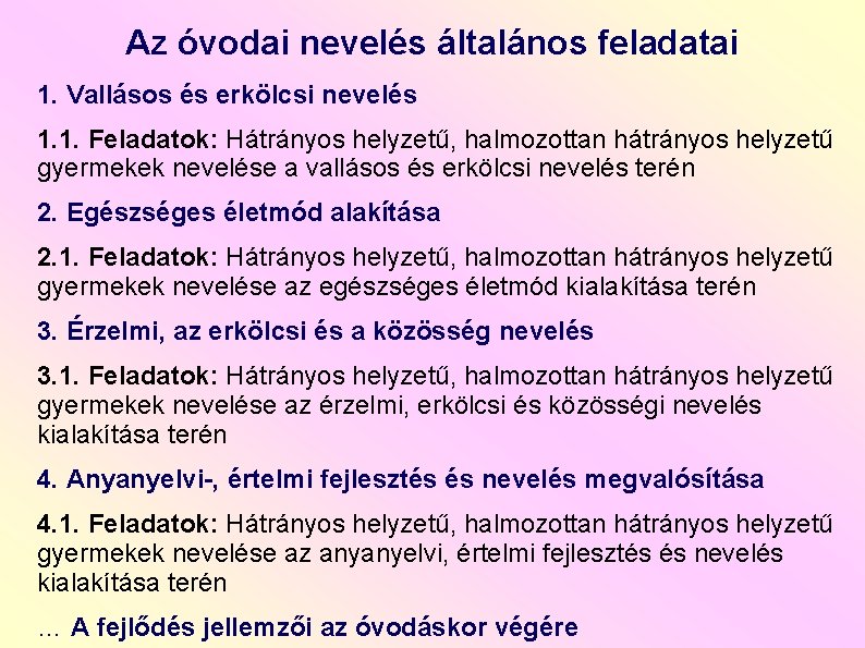 Az óvodai nevelés általános feladatai 1. Vallásos és erkölcsi nevelés 1. 1. Feladatok: Hátrányos