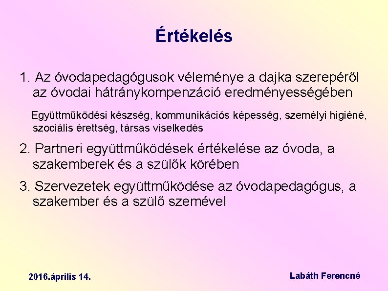 Értékelés 1. Az óvodapedagógusok véleménye a dajka szerepéről az óvodai hátránykompenzáció eredményességében Együttműködési készség,