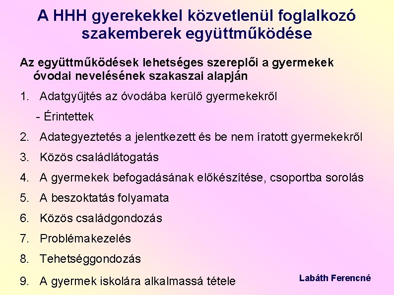 A HHH gyerekekkel közvetlenül foglalkozó szakemberek együttműködése Az együttműködések lehetséges szereplői a gyermekek óvodai