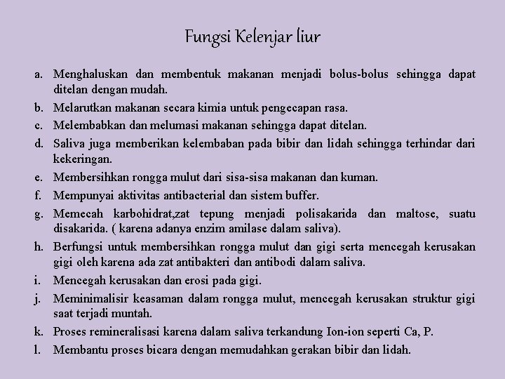 Fungsi Kelenjar liur a. Menghaluskan dan membentuk makanan menjadi bolus-bolus sehingga dapat ditelan dengan