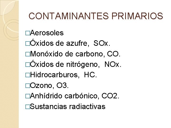 CONTAMINANTES PRIMARIOS �Aerosoles �Óxidos de azufre, SOx. �Monóxido de carbono, CO. �Óxidos de nitrógeno,