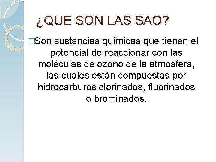 ¿QUE SON LAS SAO? �Son sustancias químicas que tienen el potencial de reaccionar con