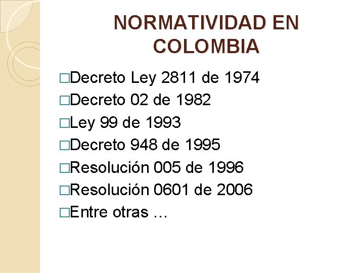 NORMATIVIDAD EN COLOMBIA �Decreto Ley 2811 de 1974 �Decreto 02 de 1982 �Ley 99