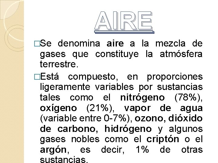 AIRE �Se denomina aire a la mezcla de gases que constituye la atmósfera terrestre.