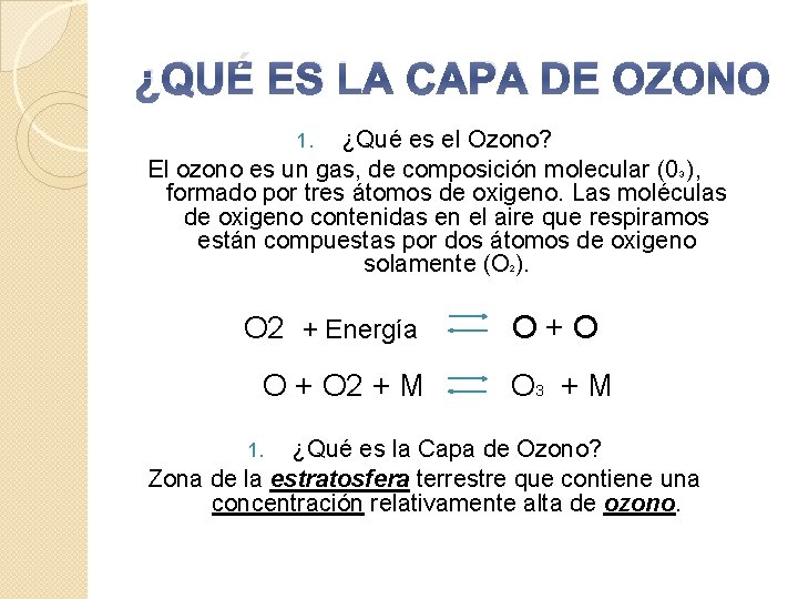 ¿QUÉ ES LA CAPA DE OZONO ¿Qué es el Ozono? El ozono es un