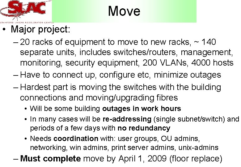 Move • Major project: – 20 racks of equipment to move to new racks,