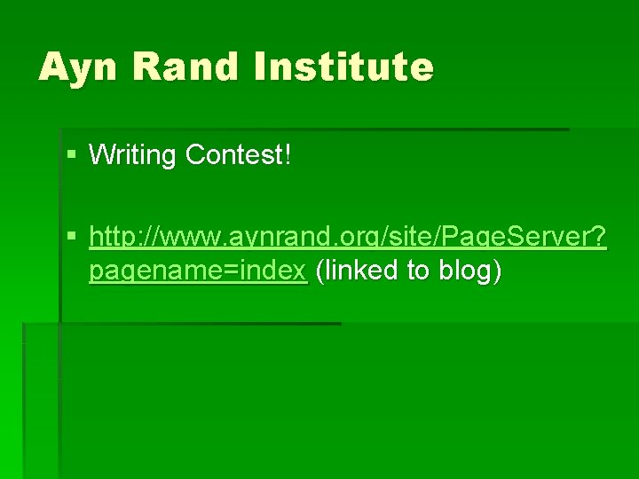 Ayn Rand Institute § Writing Contest! § http: //www. aynrand. org/site/Page. Server? pagename=index (linked