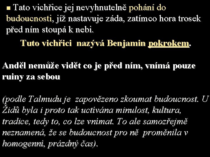 Tato vichřice jej nevyhnutelně pohání do budoucnosti, jíž nastavuje záda, zatímco hora trosek před