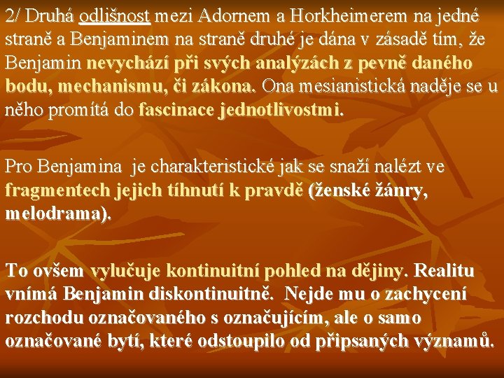 2/ Druhá odlišnost mezi Adornem a Horkheimerem na jedné straně a Benjaminem na straně