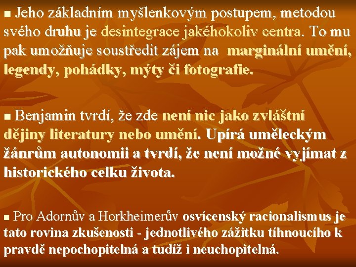 Jeho základním myšlenkovým postupem, metodou svého druhu je desintegrace jakéhokoliv centra. To mu pak