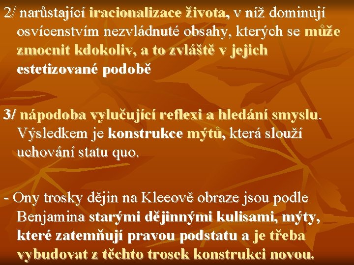 2/ narůstající iracionalizace života, v níž dominují osvícenstvím nezvládnuté obsahy, kterých se může zmocnit