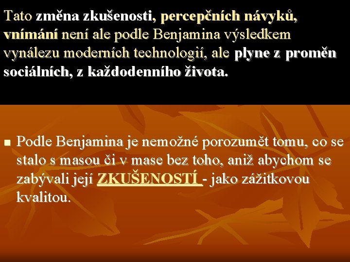 Tato změna zkušenosti, percepčních návyků, vnímání není ale podle Benjamina výsledkem vynálezu moderních technologií,