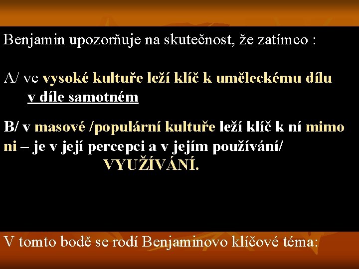 Benjamin upozorňuje na skutečnost, že zatímco : A/ ve vysoké kultuře leží klíč k