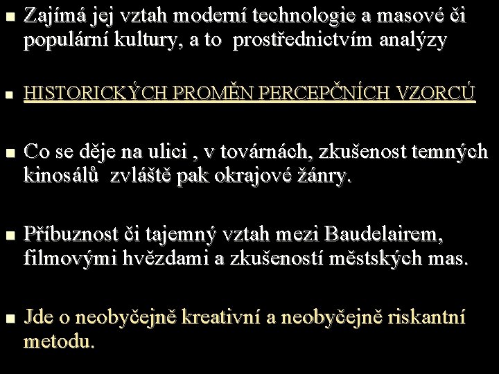 n n n Zajímá jej vztah moderní technologie a masové či populární kultury, a
