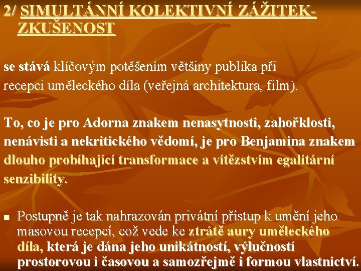 2/ SIMULTÁNNÍ KOLEKTIVNÍ ZÁŽITEKZKUŠENOST se stává klíčovým potěšením většiny publika při recepci uměleckého díla