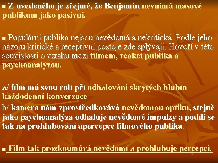 Z uvedeného je zřejmé, že Benjamin nevnímá masové publikum jako pasivní. n Populární publika