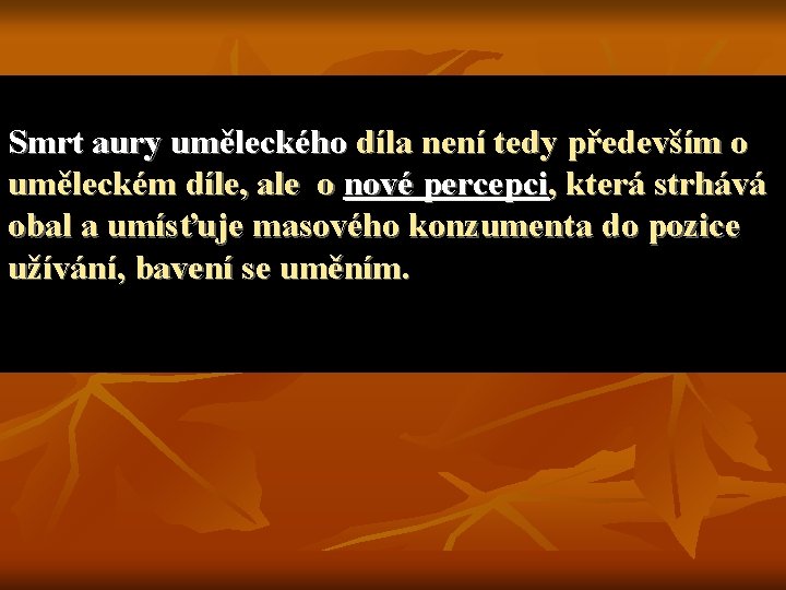 Smrt aury uměleckého díla není tedy především o uměleckém díle, ale o nové percepci,