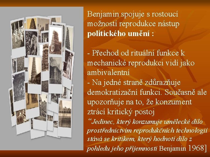 Benjamin spojuje s rostoucí možností reprodukce nástup politického umění : - Přechod od rituální