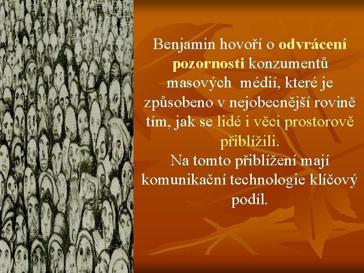Benjamin hovoří o odvrácení pozornosti konzumentů masových médií, které je způsobeno v nejobecnější rovině