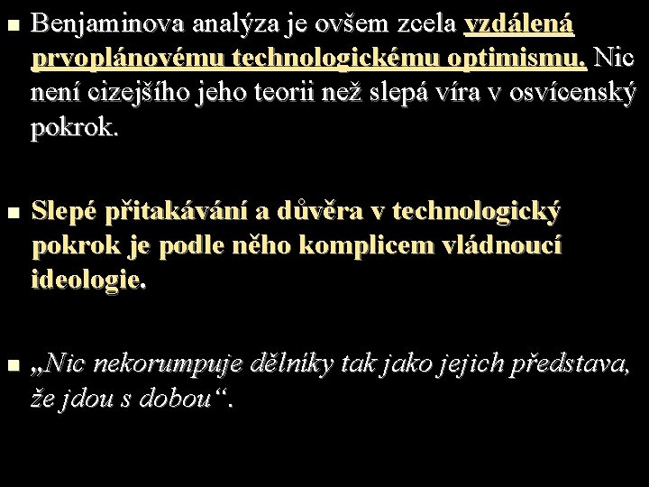 n n n Benjaminova analýza je ovšem zcela vzdálená prvoplánovému technologickému optimismu. Nic není