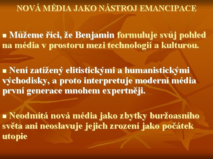 NOVÁ MÉDIA JAKO NÁSTROJ EMANCIPACE Můžeme říci, že Benjamin formuluje svůj pohled na média