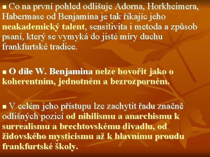 Co na první pohled odlišuje Adorna, Horkheimera, Habermase od Benjamina je tak říkajíc jeho