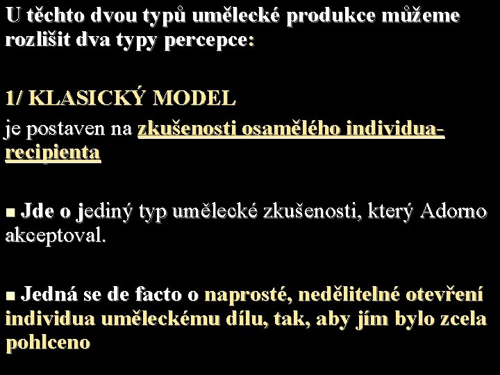 U těchto dvou typů umělecké produkce můžeme rozlišit dva typy percepce: 1/ KLASICKÝ MODEL