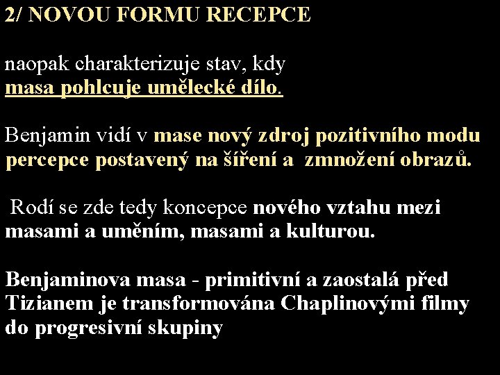 2/ NOVOU FORMU RECEPCE naopak charakterizuje stav, kdy masa pohlcuje umělecké dílo. Benjamin vidí