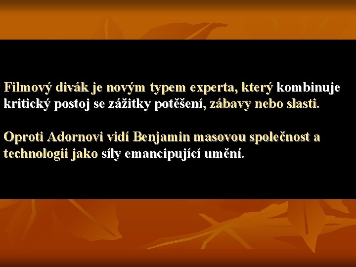 Filmový divák je novým typem experta, který kombinuje kritický postoj se zážitky potěšení, zábavy